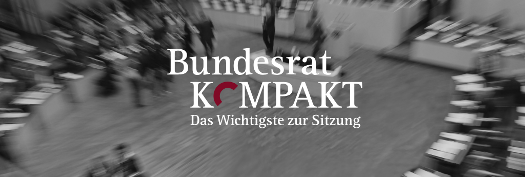 BundesratKOMPAKT (verweist auf: BundesratKOMPAKT)